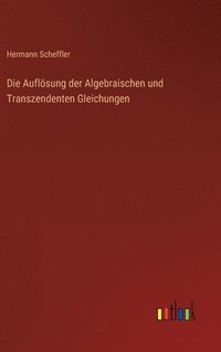 bokomslag Die Auflsung der Algebraischen und Transzendenten Gleichungen