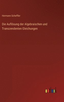 bokomslag Die Auflsung der Algebraischen und Transzendenten Gleichungen