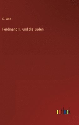 bokomslag Ferdinand II. und die Juden