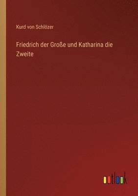 bokomslag Friedrich der Große und Katharina die Zweite