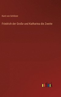bokomslag Friedrich der Große und Katharina die Zweite