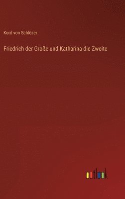 bokomslag Friedrich der Große und Katharina die Zweite