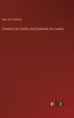 bokomslag Friedrich der Groe und Katharina die Zweite