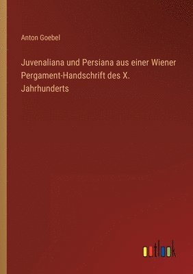 bokomslag Juvenaliana und Persiana aus einer Wiener Pergament-Handschrift des X. Jahrhunderts