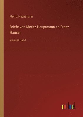 Briefe von Moritz Hauptmann an Franz Hauser