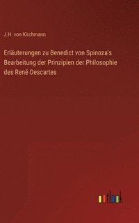 bokomslag Erluterungen zu Benedict von Spinoza's Bearbeitung der Prinzipien der Philosophie des Ren Descartes