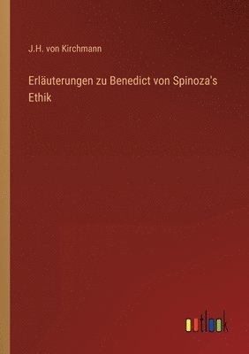 Erläuterungen zu Benedict von Spinoza's Ethik