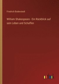 bokomslag William Shakespeare - Ein Rckblick auf sein Leben und Schaffen