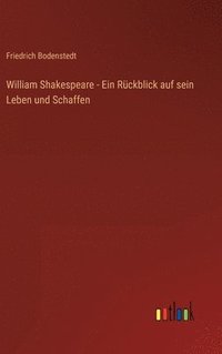 bokomslag William Shakespeare - Ein Rckblick auf sein Leben und Schaffen