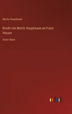 Briefe von Moritz Hauptmann an Franz Hauser
