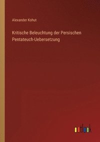bokomslag Kritische Beleuchtung der Persischen Pentateuch-Uebersetzung