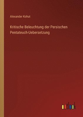 bokomslag Kritische Beleuchtung der Persischen Pentateuch-Uebersetzung