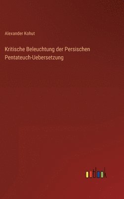 bokomslag Kritische Beleuchtung der Persischen Pentateuch-Uebersetzung