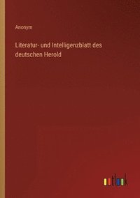 bokomslag Literatur- und Intelligenzblatt des deutschen Herold