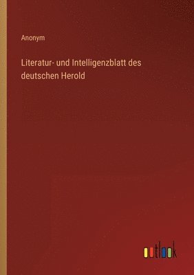 bokomslag Literatur- und Intelligenzblatt des deutschen Herold