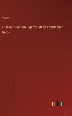 Literatur- und Intelligenzblatt des deutschen Herold 1