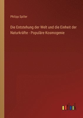 bokomslag Die Entstehung der Welt und die Einheit der Naturkrfte - Populre Kosmogenie