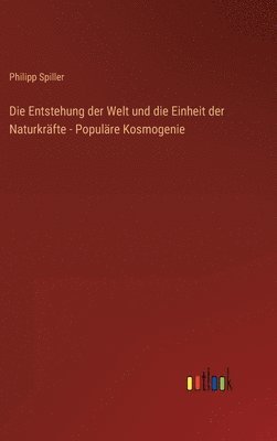 bokomslag Die Entstehung der Welt und die Einheit der Naturkrfte - Populre Kosmogenie