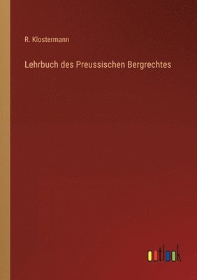 bokomslag Lehrbuch des Preussischen Bergrechtes