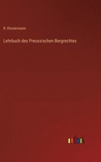 bokomslag Lehrbuch des Preussischen Bergrechtes