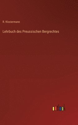 bokomslag Lehrbuch des Preussischen Bergrechtes