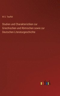 bokomslag Studien und Charakteristiken zur Griechischen und Rmischen sowie zur Deutschen Literaturgeschichte