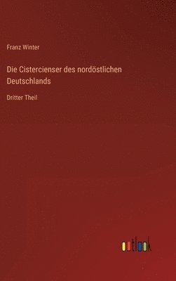 Franz Winter - Cistercienser des nordöstlichen Deutschlands, Inbunden