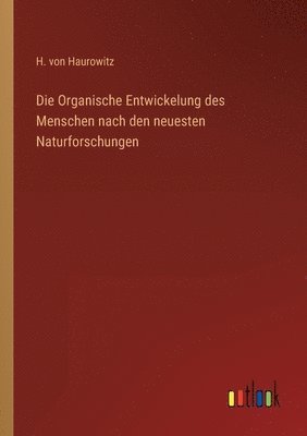 bokomslag Organische Entwickelung des Menschen nach den neuesten Naturforschungen
