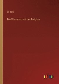 bokomslag Die Wissenschaft der Religion