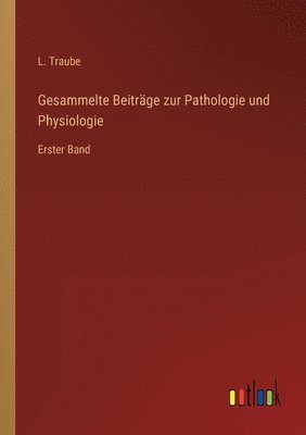 Gesammelte Beiträge zur Pathologie und Physiologie