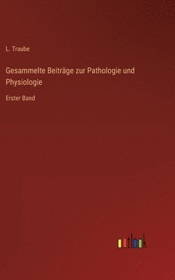 Gesammelte Beiträge zur Pathologie und Physiologie