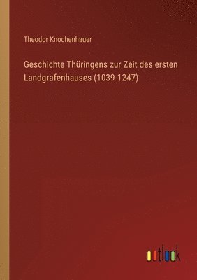 Geschichte Thringens zur Zeit des ersten Landgrafenhauses (1039-1247) 1