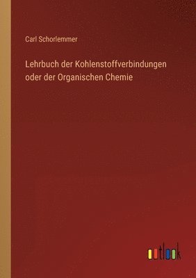 bokomslag Lehrbuch der Kohlenstoffverbindungen oder der Organischen Chemie