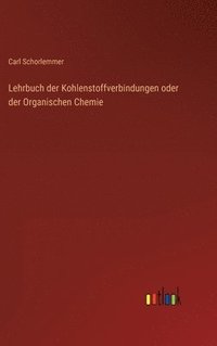 bokomslag Lehrbuch der Kohlenstoffverbindungen oder der Organischen Chemie