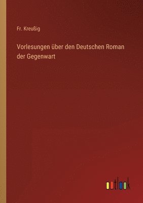 Vorlesungen uber den Deutschen Roman der Gegenwart 1