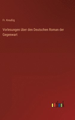 bokomslag Vorlesungen ber den Deutschen Roman der Gegenwart