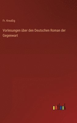 bokomslag Vorlesungen über den Deutschen Roman der Gegenwart