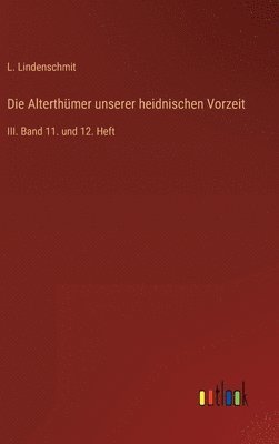 bokomslag Die Alterthmer unserer heidnischen Vorzeit