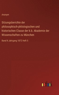 Sitzungsberichte der philosophisch-philologischen und historischen Classe der k.b. Akademie der Wissenschaften zu Mnchen 1