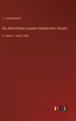 bokomslag Die Alterthmer unserer heidnischen Vorzeit