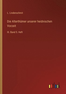 bokomslag Die Alterthumer unserer heidnischen Vorzeit