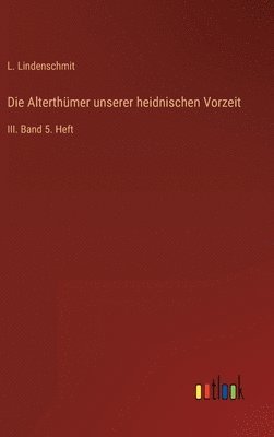 bokomslag Die Alterthmer unserer heidnischen Vorzeit