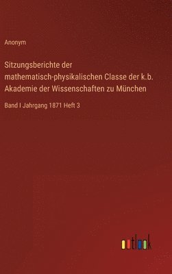 Sitzungsberichte der mathematisch-physikalischen Classe der k.b. Akademie der Wissenschaften zu Mnchen 1