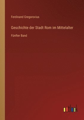 bokomslag Geschichte der Stadt Rom im Mittelalter