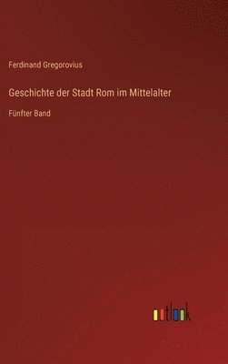 Ferdinand Gregorovius - Geschichte der Stadt Rom im Mittelalter, Inbunden