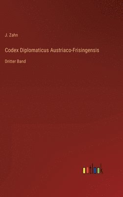 J Zahn, J. Zahn - Codex Diplomaticus Austriaco-Frisingensis, Inbunden