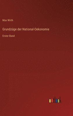 Max Wirth - Grundzüge der National-Oekonomie, Inbunden