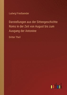 Darstellungen aus der Sittengeschichte Roms in der Zeit von August bis zum Ausgang der Antonine