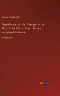 bokomslag Darstellungen aus der Sittengeschichte Roms in der Zeit von August bis zum Ausgang der Antonine