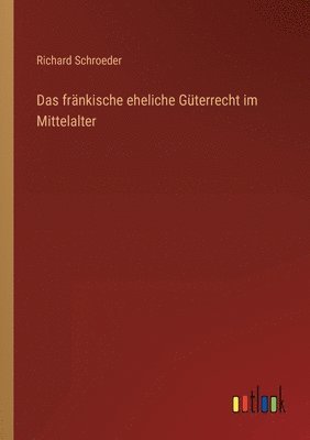 bokomslag Das frnkische eheliche Gterrecht im Mittelalter